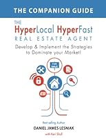 The HyperLocal HyperFast Real Estate Agent Companion Guide: Develop & Implement the Strategies to Dominate Your Market! 099835452X Book Cover