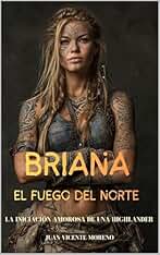 BRIANA: EL FUEGO DEL NORTE: La iniciación amorosa de una Highlander (Romances, aventuras y luchas de unas mujeres escocesas en las tierras altas nº 3)