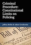 Criminal Procedure: Constitutional Limits on Policing