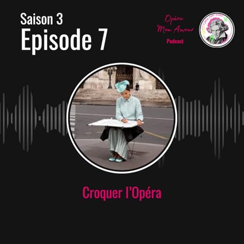 Saison 3 Ep7: Croquer l'Op&eacute;ra