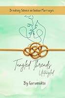 Tangled Threads Untangled: Breaking silence on Indian Marriages B0FYCNW3HL Book Cover
