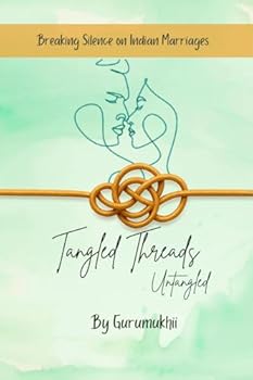 Paperback Tangled Threads Untangled: Breaking silence on Indian Marriages Book