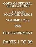 CODE OF FEDERAL REGULATIONS TITLE 21 FOOD AND DRUGS VOLUME 1 OF 9 2019: PARTS 1 TO 99