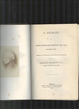 A Memoir Of George Jehoshaphat Mountain, D.D., D.C.L.. Late Bishop of Quebec