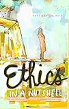 Ethics in a Nutshell: The Philosopher's Approach to Morality in 100 Pages
