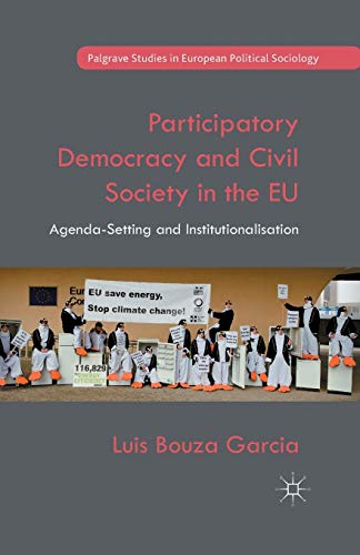 Participatory Democracy and Civil Society in the EU: Agenda-Setting and Institutionalisation (Palgrave Studies in European Political Sociology)