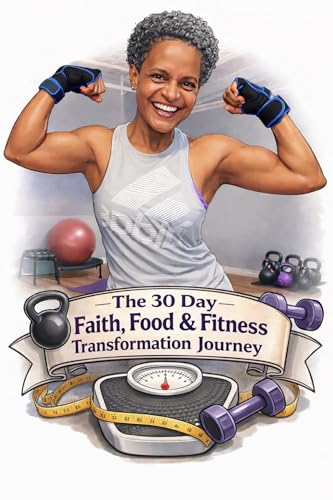 The 30-Day Faith, Food & Fitness Transformation (E-Book): A Lifestyle Journal for Weight Management, Spiritual Growth & Becoming Your Best Self from the Inside Out