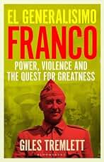 El Generalísimo: Franco: Power, Violence and the Quest for Greatness