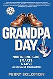 Grandpa Day: Nurturing Grit, Smarts, and Love in the Next Generation