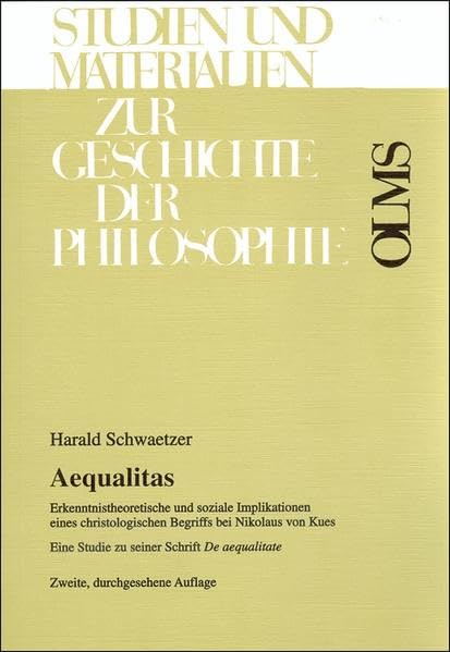 Aequalitas: Erkenntnistheoretische und soziale Implikationen eines christologischen Begriffs bei Nikolaus von Kues. Eine Studie zu seiner Schrift "De ... Materialien zur Geschichte der Philosophie)