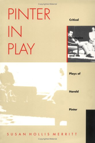 Pinter In Play: Critical Strategies and the Plays of Harold Pinter