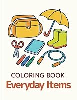 COLORING BOOK Everyday Items: Learn everyday item names while enjoying coloring! (Learn as You Color) B0F5N789KR Book Cover