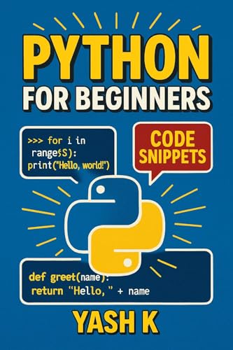 Python Made Easy: A Fun & Fast Guide for Absolute Beginners Learn Coding with Simple Examples, Practical Projects, and Zero Confusion! (English Edition)