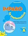 Imparo la matematica. Vol. A. Per la Scuola elementare