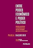 Entre Poder Econômico E Poder Político Reflexões Sociológicas E Constitucionais Para Uma Nova Aborda
