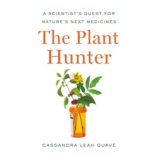 The Plant Hunter: A Scientist's Quest for Nature's Next Medicines