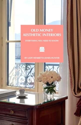 Old money interiors: illustrated guide for the old money interior aesthetic, fun little guides to make you smile & put a spring in your step (Guides in the Old Money series)