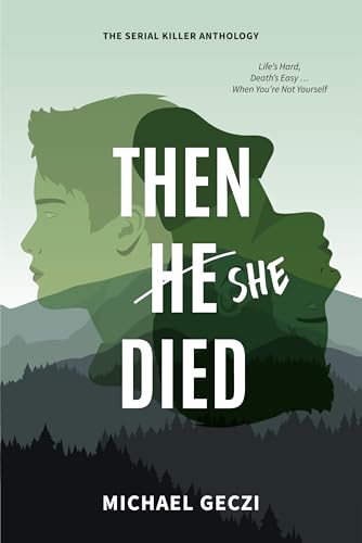 Then She Died : Life's Hard, Death's Easy ... When You're Not Yourself (The Serial Killer Anthology Book 5)