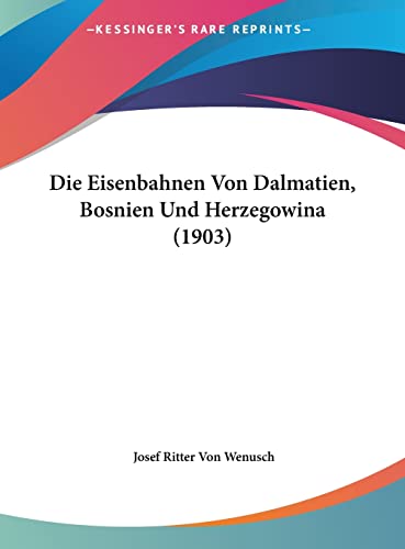Die Eisenbahnen Von Dalmatien, Bosnien Und Herzegowina (1903) (English and German Edition)
