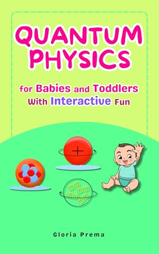 Quantum Physics for Babies and Toddlers: With Interactive Fun (Bright Baby Book Series)