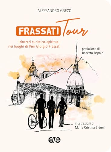 Frassatitour. Itinerari turistico-spirituali nei luoghi di Per Giorgio Frassati