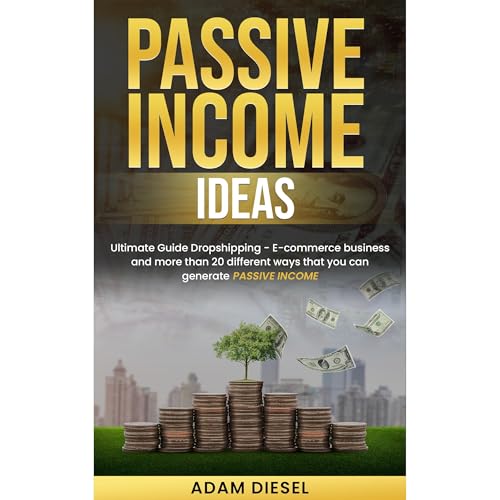 Adam Diesel - Passive Income Ideas: Ultimate Guide Dropshipping - E-commerce business and more than 20 different ways that you can generate passive income episode artwork