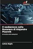 Il neobarocco nella Bucanera di Alejandra Pizarnik: Un'estetica della molteplicità (Italian Edition)