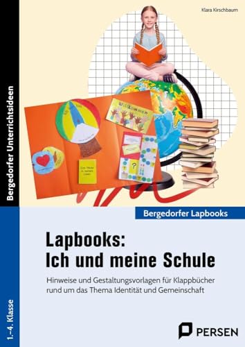 Lapbooks: Ich und meine Schule: Hinweise und Gestaltungsvorlagen für Klappbücher r und um das Thema Identität und Gemeinschaft (1. bis 4. Klasse) (Bergedorfer Lapbooks)
