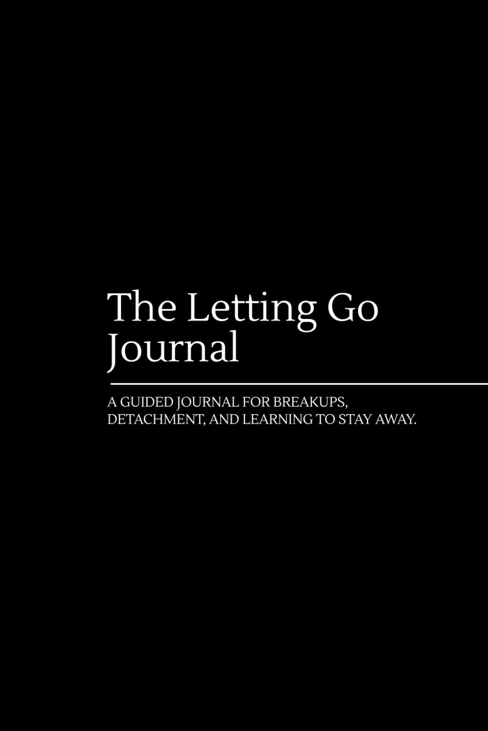 The Letting Go journal: A guide for breakups and emotional detachment