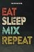 Mix Boyfriend Gifts from Girlfriend - Eat Sleep Mix Repeat: Funny Gift Idea for Year Anniversary, Valentines Day, Cute Presents, 1, Birthday - Lined Journal Notebook Planner,Budget