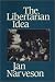 The Libertarian Idea (Ethics and Action Series)