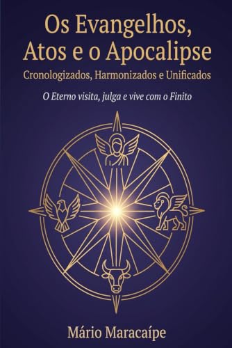 Os Evangelhos, Atos e o Apocalipse : Cronologizados, Harmonizados e Unificados (O Eterno Fala ao Finito) (Portuguese Edition)