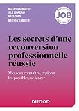 Les secrets d'une reconversion professionnelle réussie: Mieux se connaître, explorer les possibles, se lancer