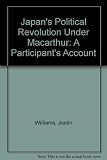 Japan's Political Revolution Under MacArthur: A Participant's Account
