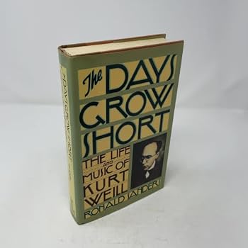 The Days Grow Short: The Life and Music of Kurt Weill
