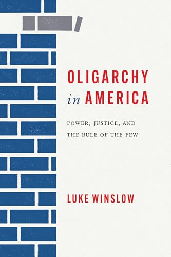 Oligarchy in America: Power, Justice, and the Rule of the Few (Rhetoric, Culture, and Social Critique)