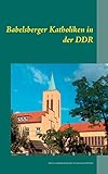 Babelsberger Katholiken in der DDR: Ergebnisse eines Jugendgeschichtsprojekts in St. Antonius Potsdam-Babelsberg
