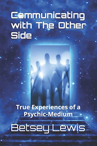 Communicating with The Other Side: True Experiences of a Psychic-Medium