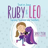 Trust in Jesus- Ruby and Leo- Turning Sadness into Comfort: Turning Sadness into Comfort B0G27PWJ6M Book Cover