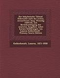  Der Babylonische Talmud. Uebersetzt Nach Der Ersten, Zensurfreien Ausg. (Venedig 1520-23), Mit Berucksichtigung Der Neureren Ausgaben, Nebst Kurzen Erklarungen Von Lazarus Goldschmidt