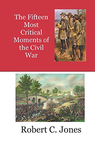 The Fifteen Most Critical Moments of the Civil War