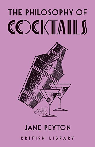 The Philosophy of Cocktails (British Library Philosophy of series)