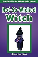 Not-So-Wicked Witch: An Unofficial Minecraft Series 1518700799 Book Cover