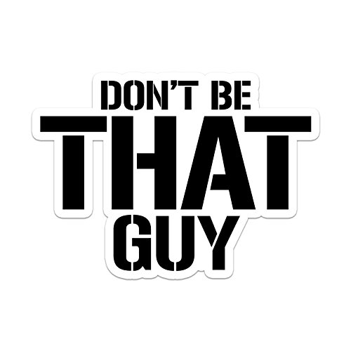 Don't Be That Guy Hard Hat Helmet Sticker (Set of 3 Stickers)