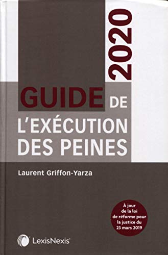 Guide de l'exécution des peines 2020: A jour de la loi de réforme pour la justice du 23 mars 2019 Guide de l'exécution des peines 2020: A jour de la loi de réforme pour la justice du 23 mars 2019
