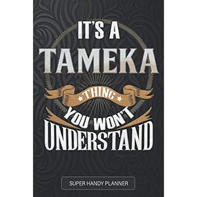 It's A Tameka Thing You Won't Understand