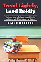Tread Lightly, Lead Boldly: The Importance of Self-Awareness, Listening and Learning in School Leadership Success 150359078X Book Cover