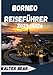 Produktbild Borneo Reiseführer 2025-2026: Erkundung des Herzens des Regenwaldes von Sabah bis Kalimantan und Brunei