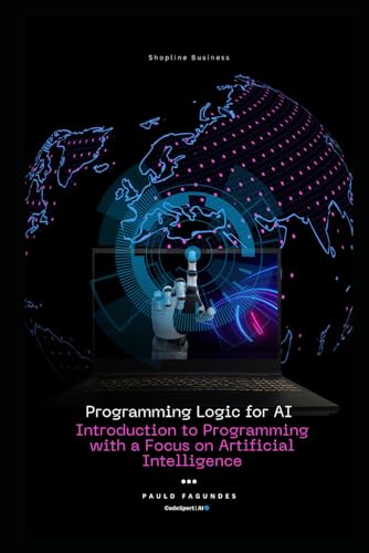 Programming Logic For Ai: Introduction To Programming With A Focus On Artificial Intelligence
