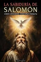 La Sabiduría de Salomón - Edición Ilustrada: Las Enseñanzas Prohibidas del Rey Más Sabio de Todos Los Tiempos Y Los Secretos de la Sabiduría Divina - Libros Apócrifos En Español (Spanish Edition) 6316849036 Book Cover